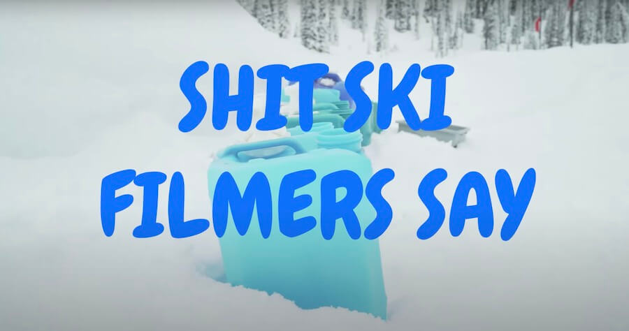 Shit Ski Filmers Say